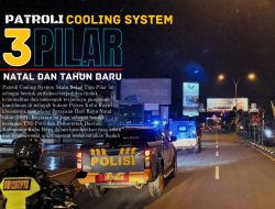 PATROLI COOLING SYSTEM SKALA BESAR 3 PILAR, BERIKAN RASA AMAN PERAYAAN NATAL DI KUBU RAYA